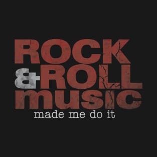 Rock & Roll Music Made Me Do It T-Shirt