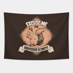 Excuse Me Your Birdfeeder Is Empty - Funny Squirrel Gifts Tapestry