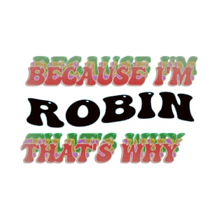 BECAUSE I AM ROBIN - THAT'S WHY T-Shirt