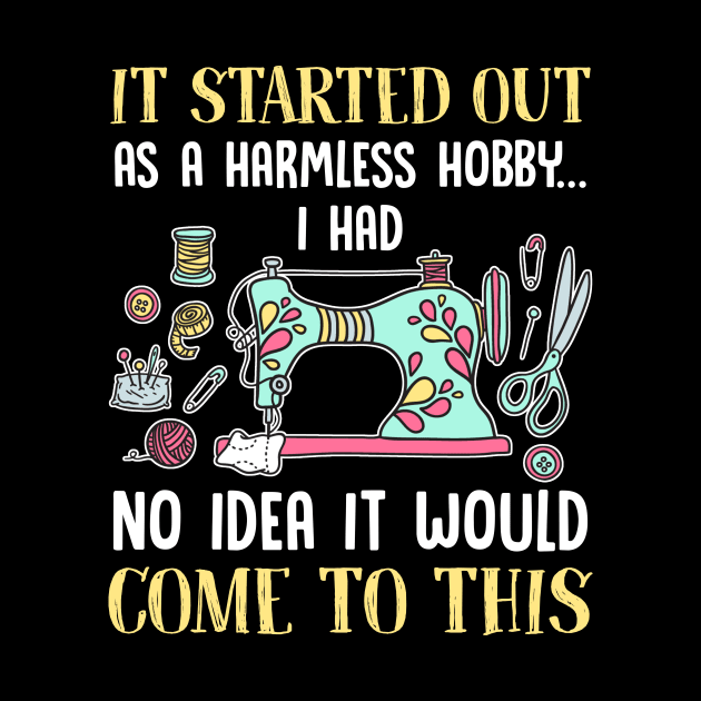 Sewing It Started Out As A Harmless Hobby T-Shirt by reynoldsouk4