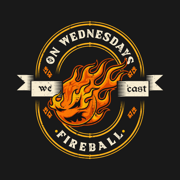 On Wednesdays We Cast Fireball by KennefRiggles