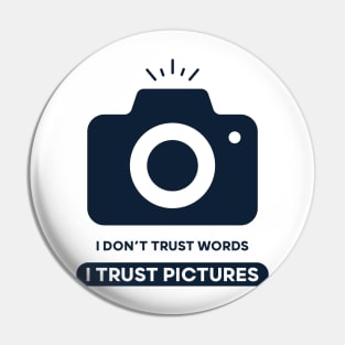 I Don't Trust Words I Trust Pictures Pin