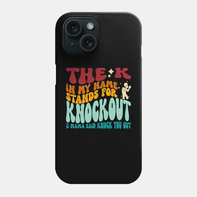 The K In My Name Stands For Knockout & Mama Said Knock You Out Phone Case by MishaHelpfulKit