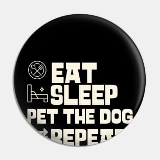 Eat Sleep Pet the dog Repeat Pin