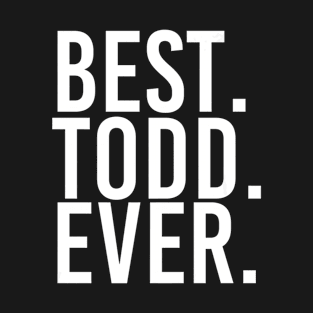 BEST TODD EVER Shirt Funny Men Fathers Gift Idea T-Shirt