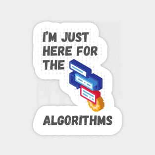 I'm Just Here for the Algorithms - Data Science & Tech Enthusiast Tee Magnet