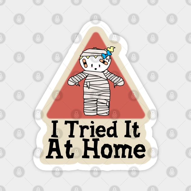 I Tried It At Home Magnet by Krisney-Marshies