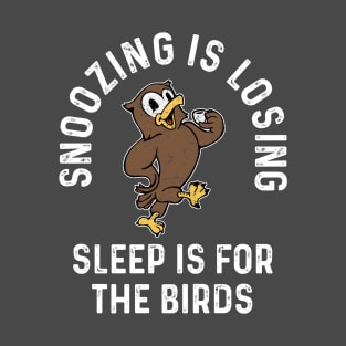 Sleep Is For The Birds T-Shirt