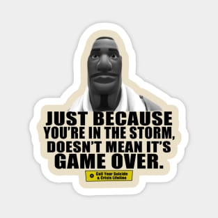 Just Because You're In The Storm Doesn't Mean Its Game Over Magnet