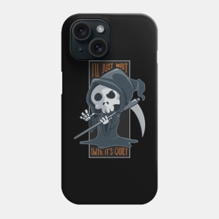 I'll Just Wait Until It's Quiet Grim Reaper Halloween Phone Case
