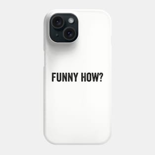 Funny How? Black Phone Case