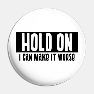 I can make it worse Pin