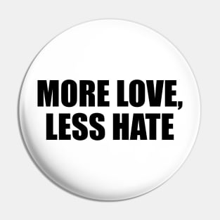 More love, less hate Pin