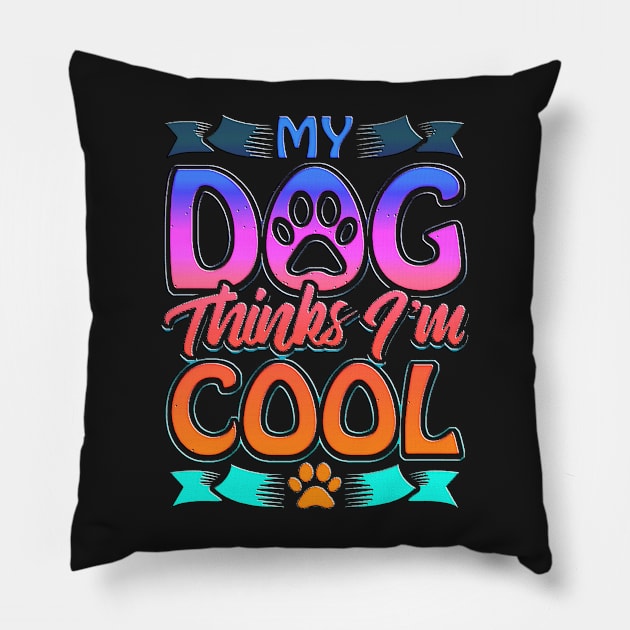 Funny Dog Lover Gift My Dog Thinks I'm Cool Pillow by masterpiecesai