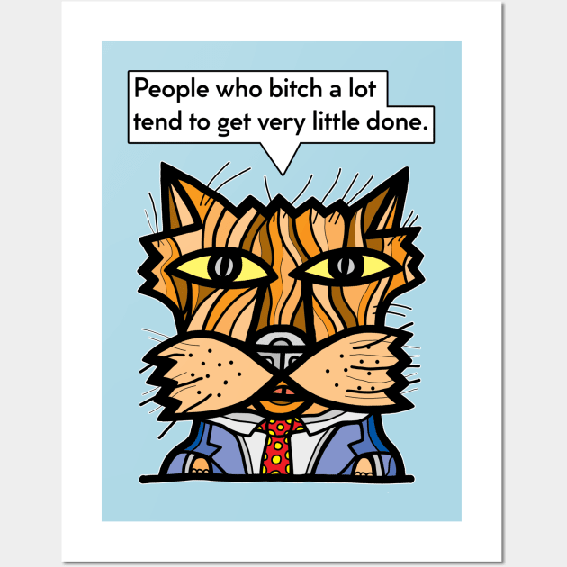 "People who bitch a lot tend to get very little done." Wall Art by The BuddaKats