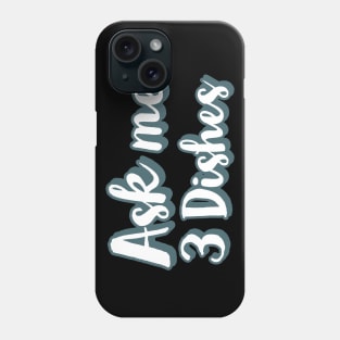 Ask me three dishes Phone Case