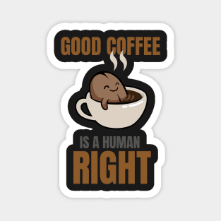 Good Coffee Is A Human Right Magnet