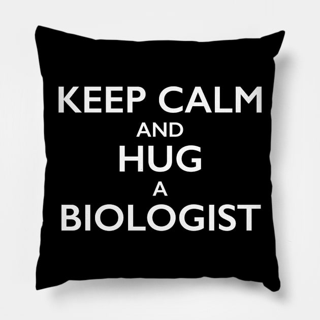 Keep Calm and Hug a Biologist Pillow by bbreidenbach