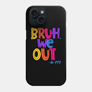 Bruh We Out, the PTO Fun Elementary Teacher End of School Phone Case