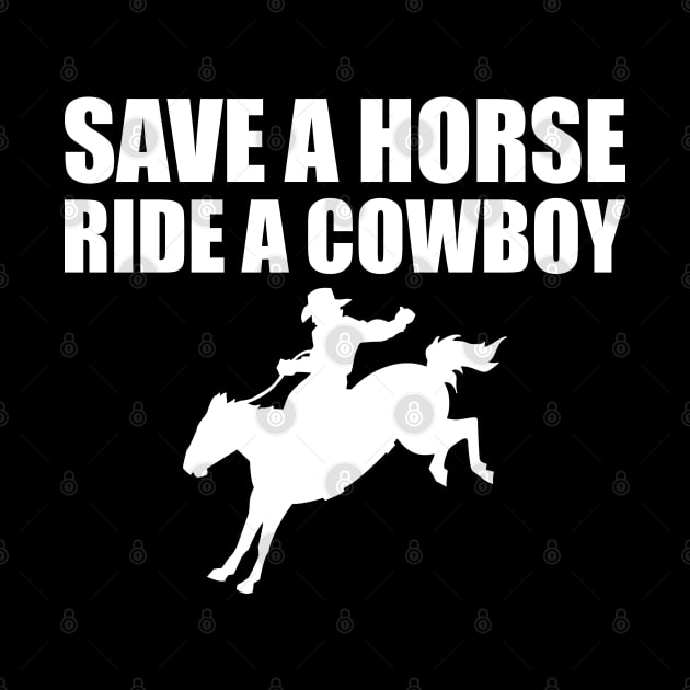 Cowboy - Save a horse ride a cowboy w by KC Happy Shop