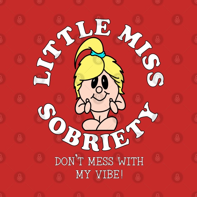 LITTLE MISS SOBRIETY DON'T MESS WITH MY VIBE! Sober by ScottyGaaDo