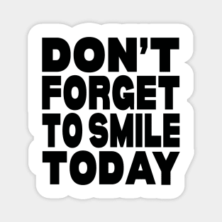 Don't forget to smile today Magnet