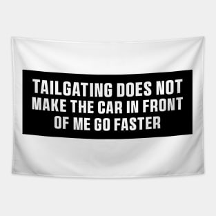 Tailgating Does Not Make The Car in Front of Me Go Faster Bumper Stickers Tapestry