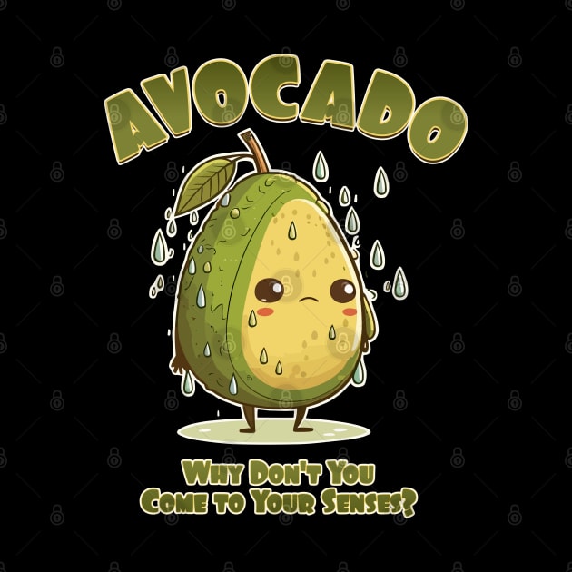 Avocado, Why Don't You Come to Your Senses? by DanielLiamGill