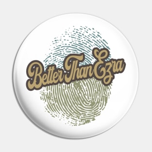 Better Than Ezra Fingerprint Pin