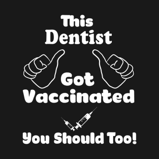 This Dentist Got Vaccinated Vaccine T-Shirt T-Shirt