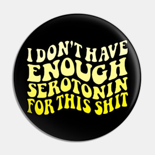 Don't have enough serotonin - yellows Pin