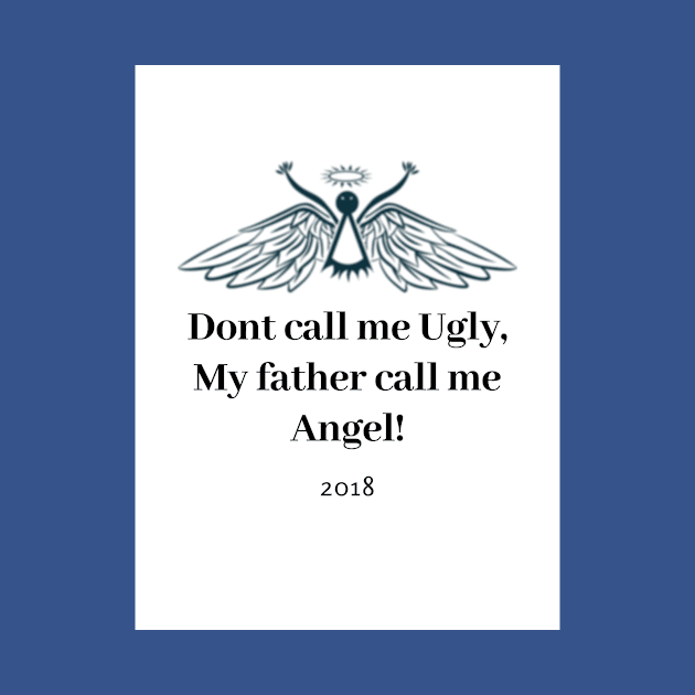 Dont call me Ugly, My father call me Angel by bosirlogodesigner