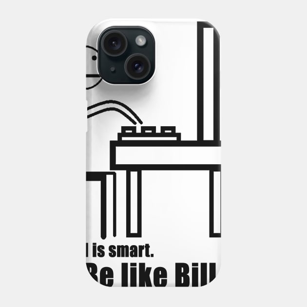 Be Like Bill Phone Case by geeklyshirts