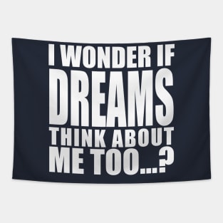i wonder if dreams think about me too Tapestry