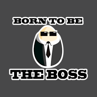 Born to be the boss T-Shirt