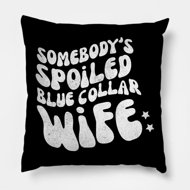 Somebody's Spoiled Blue Collar Wife Pillow by Teewyld