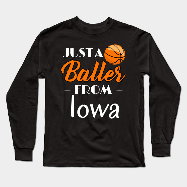 Just A Baller From Iowa Basketball Player T Shirt Basketball Long Sleeve T Shirt Teepublic
