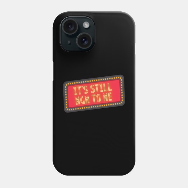 It's Still MGM To Me Phone Case by MultiversiTee