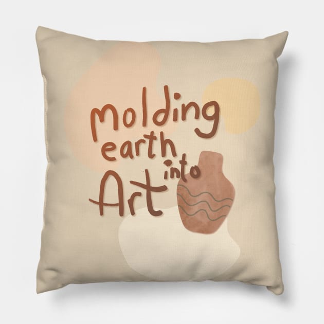 Molding earth into art Pillow by Teequeque