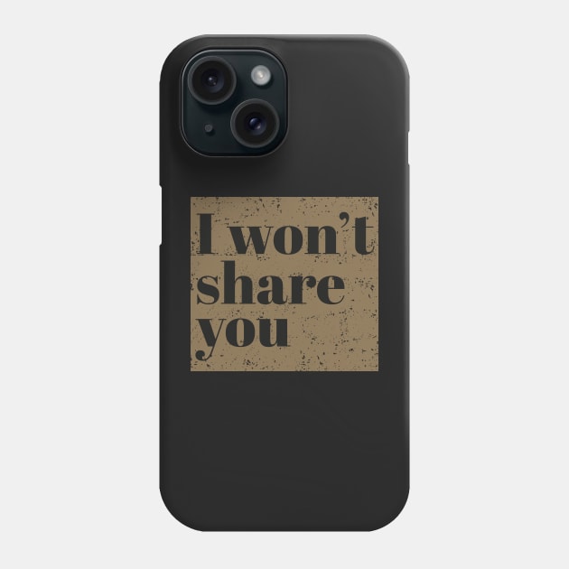 I won't share you. Phone Case by ArtCorp