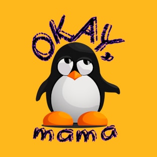 Funny "OKAY, mama" Annoyed Penguin Kid T-Shirt