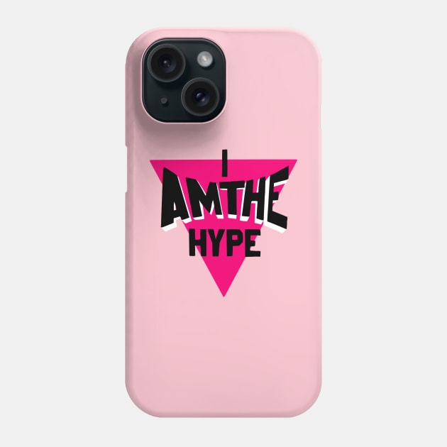 I Am The Hype Phone Case by WorldBreakerSavage