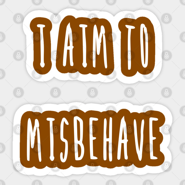 I Aim To Misbehave Firefly Sticker Teepublic