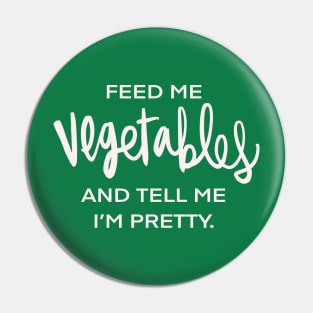 Feed Me Vegetables And Tell Me I’m Pretty Vegan Vegetarian Funny Foodie Plant Based Pin