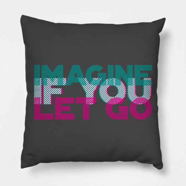 Imagine if you let go | Motivational quote | 3D typo graphic design Pillow by ZuskaArt