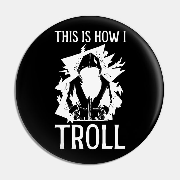 This is how I Troll Pin by Made by Popular Demand