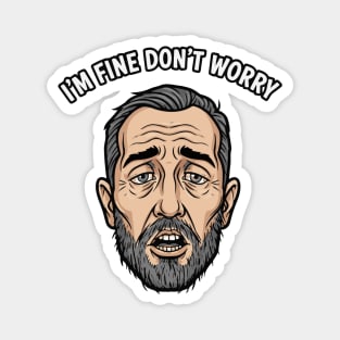 I'm Fine Don't Worry : Mid Life Crisis Magnet