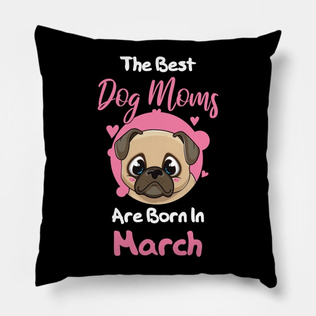 The Best Dog Moms Are Born In March Pillow by medrik