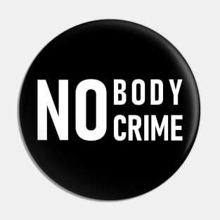 No Body No Crime Pin