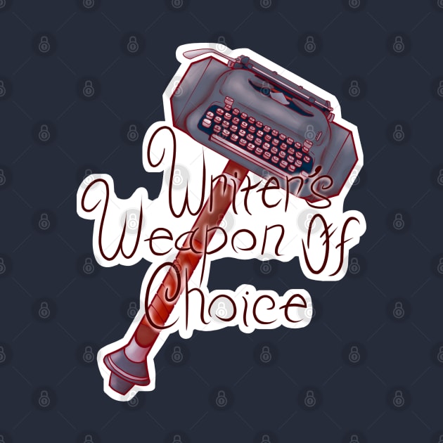 Writer's Weapon of Choice by Sketchyleigh